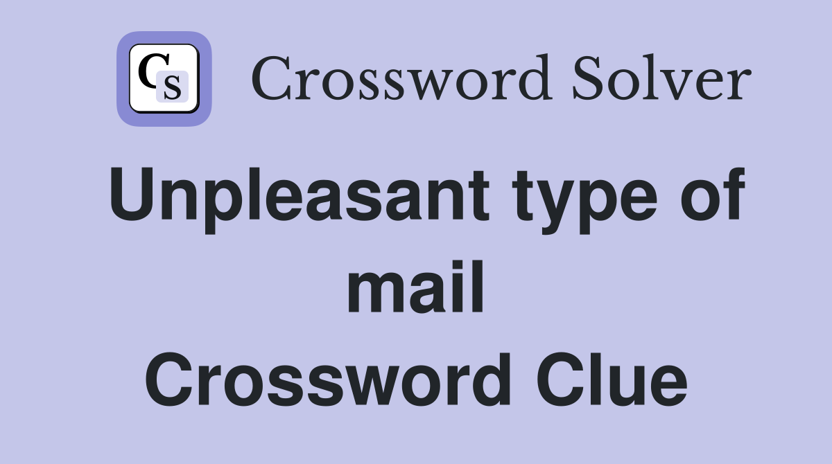 Unpleasant type of mail Crossword Clue