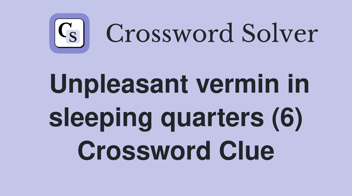 Unpleasant vermin in sleeping quarters (6) Crossword Clue