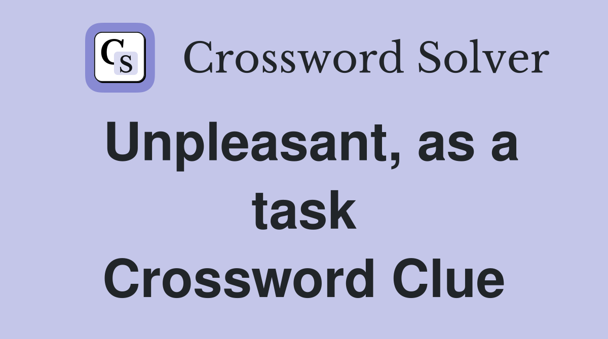 Unpleasant, as a task Crossword Clue