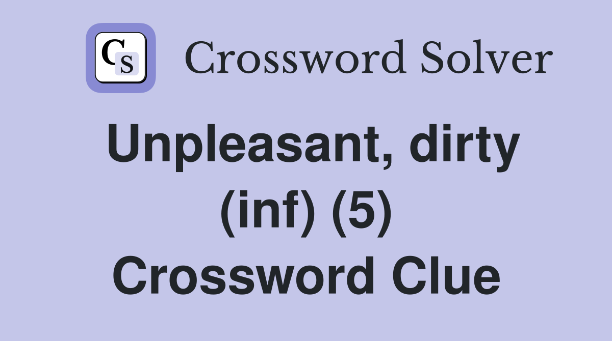 Unpleasant, dirty (inf) (5) Crossword Clue