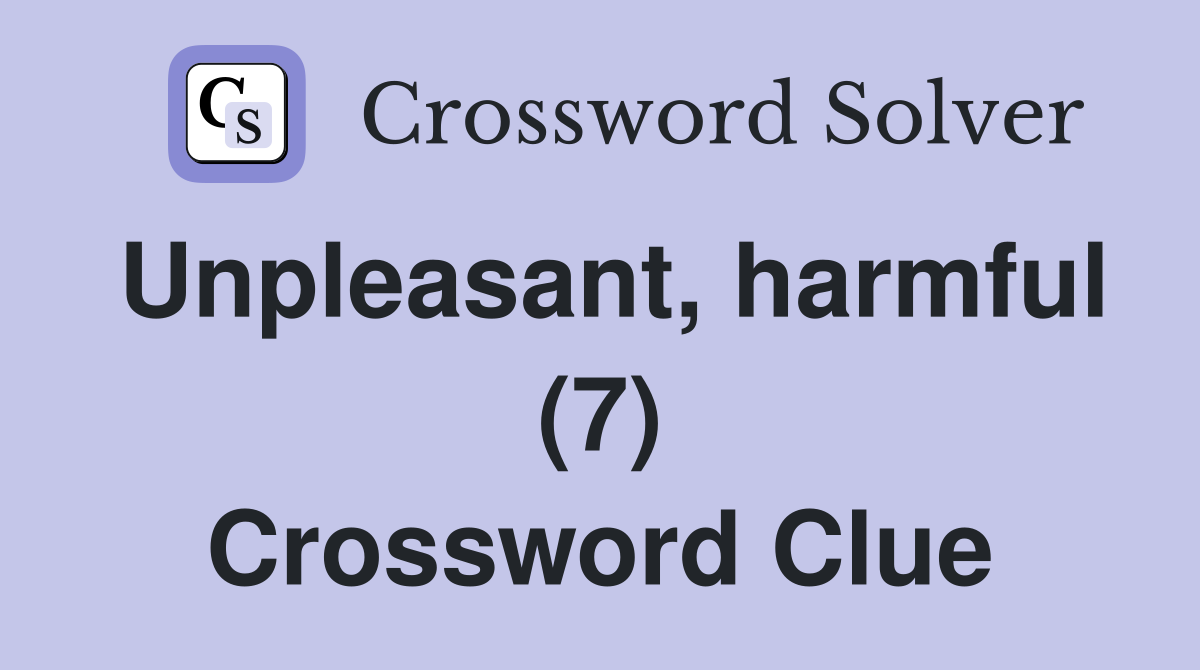 Unpleasant, harmful (7) Crossword Clue
