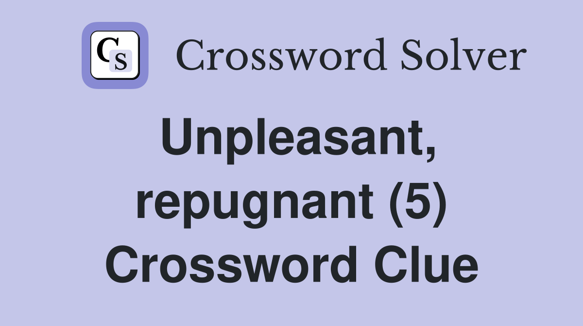Unpleasant, repugnant (5) Crossword Clue