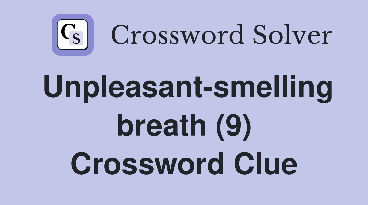 Unpleasant-smelling breath (9) Crossword Clue