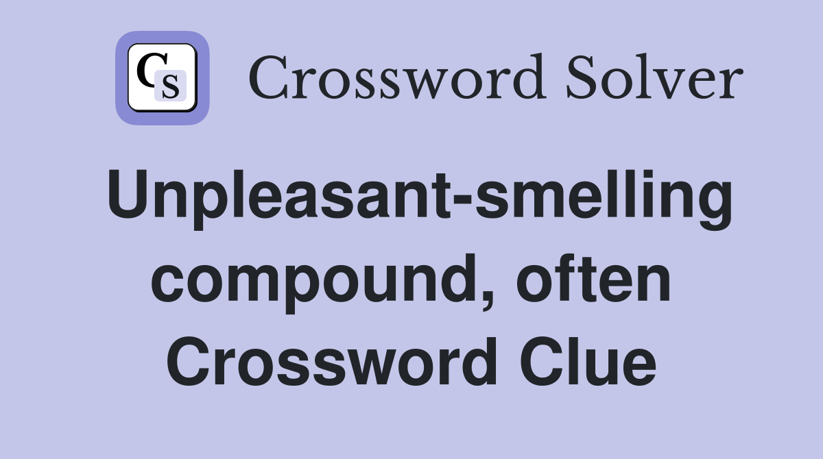 Unpleasant-smelling compound, often Crossword Clue