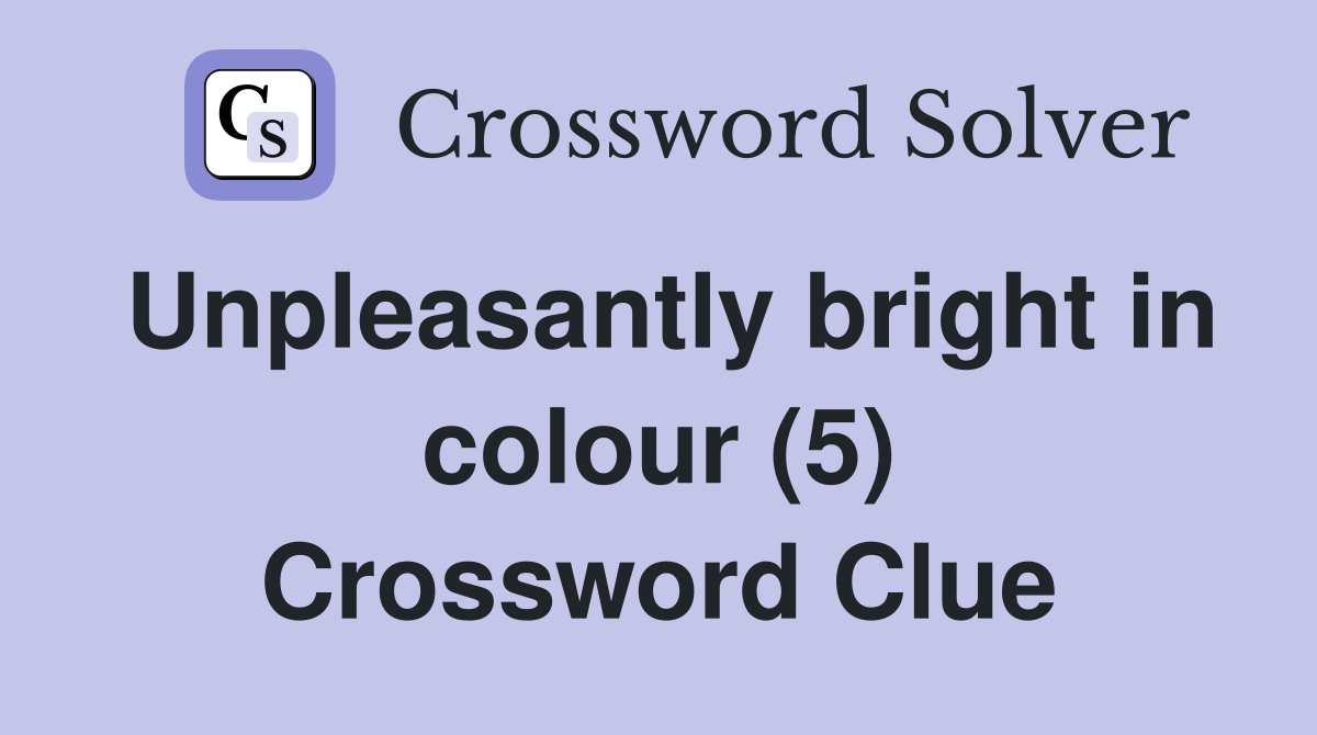 Unpleasantly bright in colour (5) Crossword Clue
