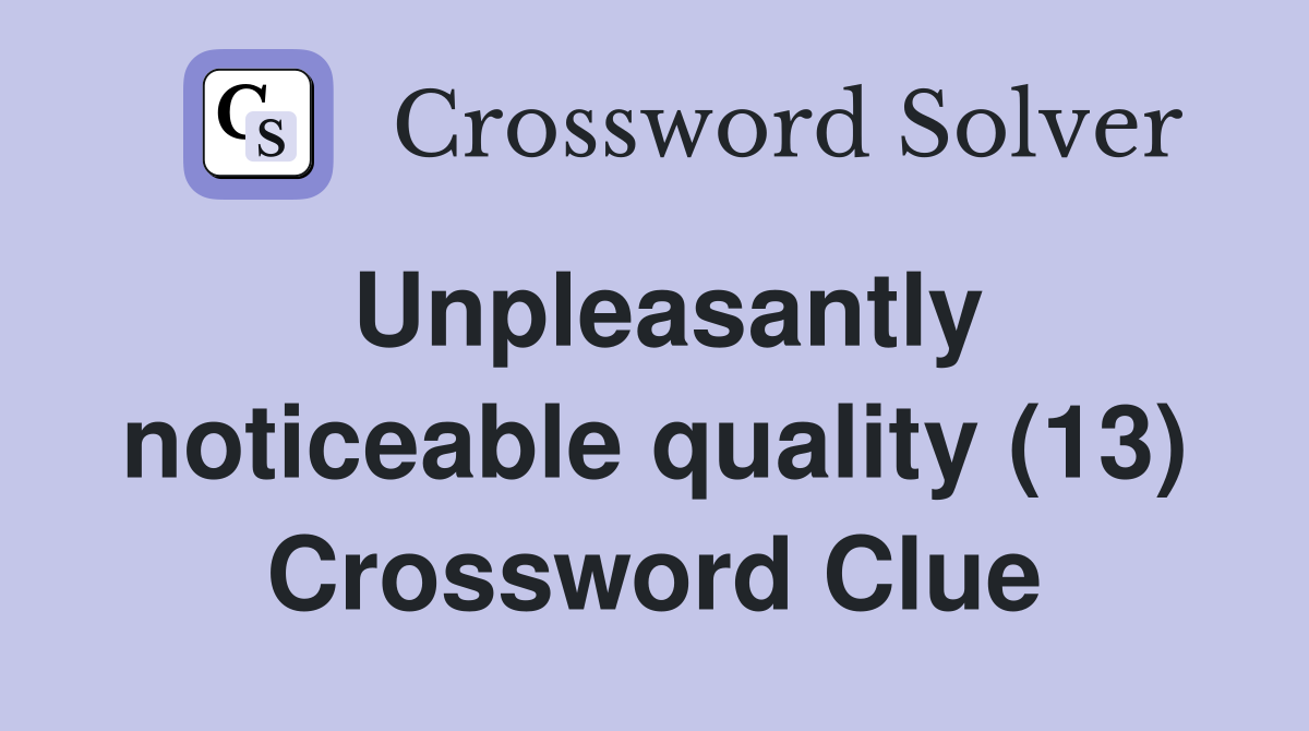 Unpleasantly noticeable quality (13) Crossword Clue