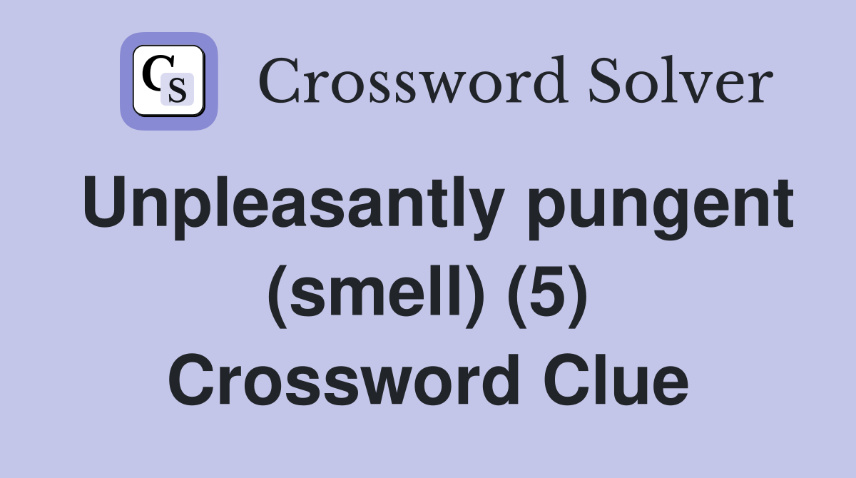Unpleasantly pungent (smell) (5) Crossword Clue
