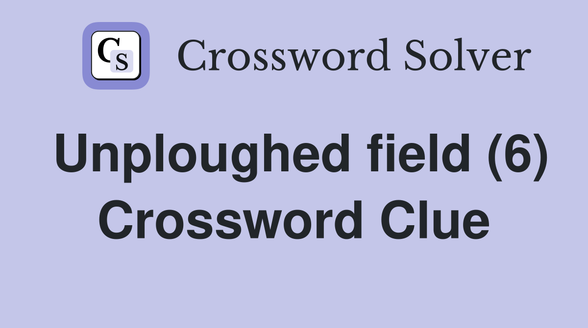 Unploughed field (6) Crossword Clue