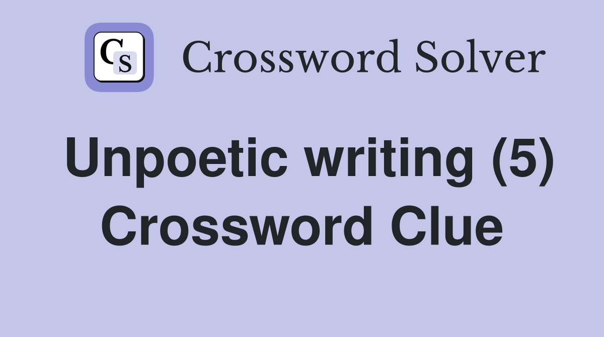 Unpoetic writing (5) Crossword Clue
