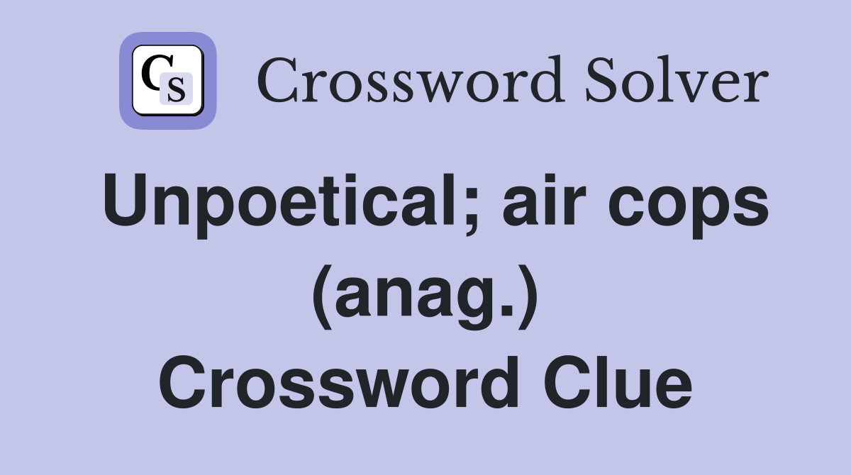 Unpoetical; air cops (anag.) Crossword Clue