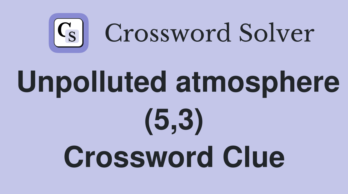 Unpolluted atmosphere (5,3) Crossword Clue