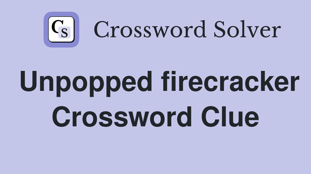 Unpopped firecracker Crossword Clue