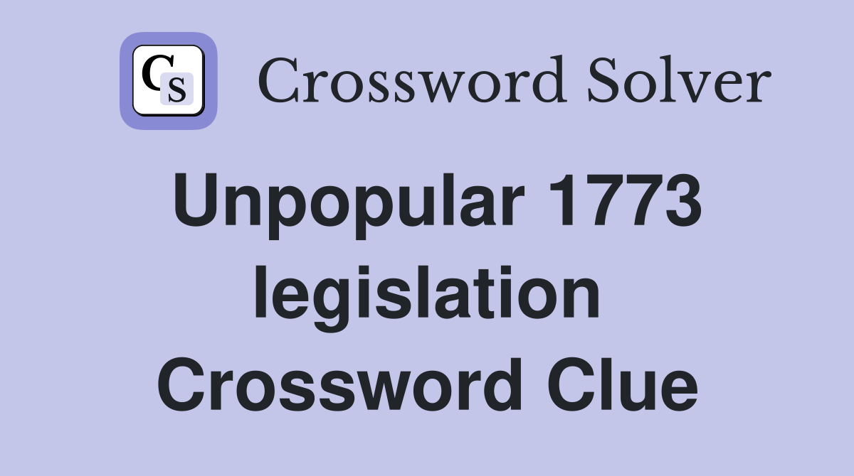 Unpopular 1773 legislation Crossword Clue