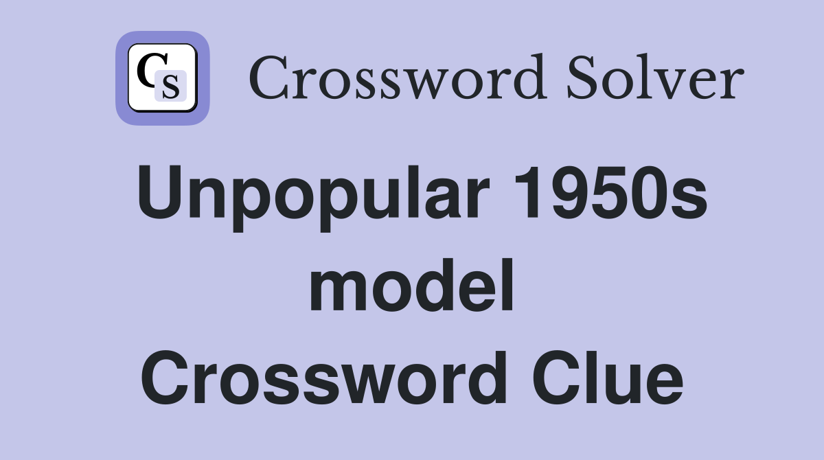 Unpopular 1950s model Crossword Clue