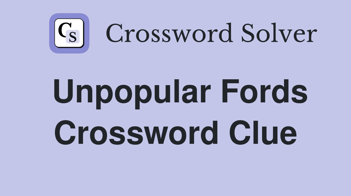 Unpopular Fords Crossword Clue