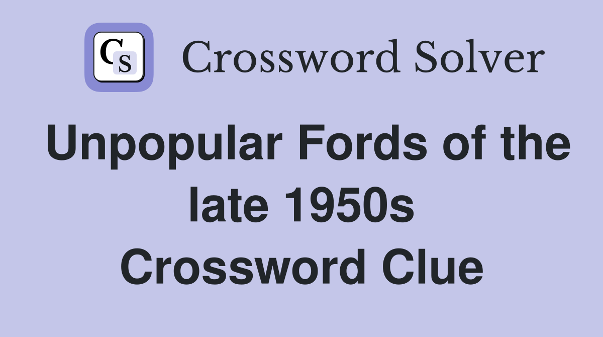 Unpopular Fords of the late 1950s Crossword Clue