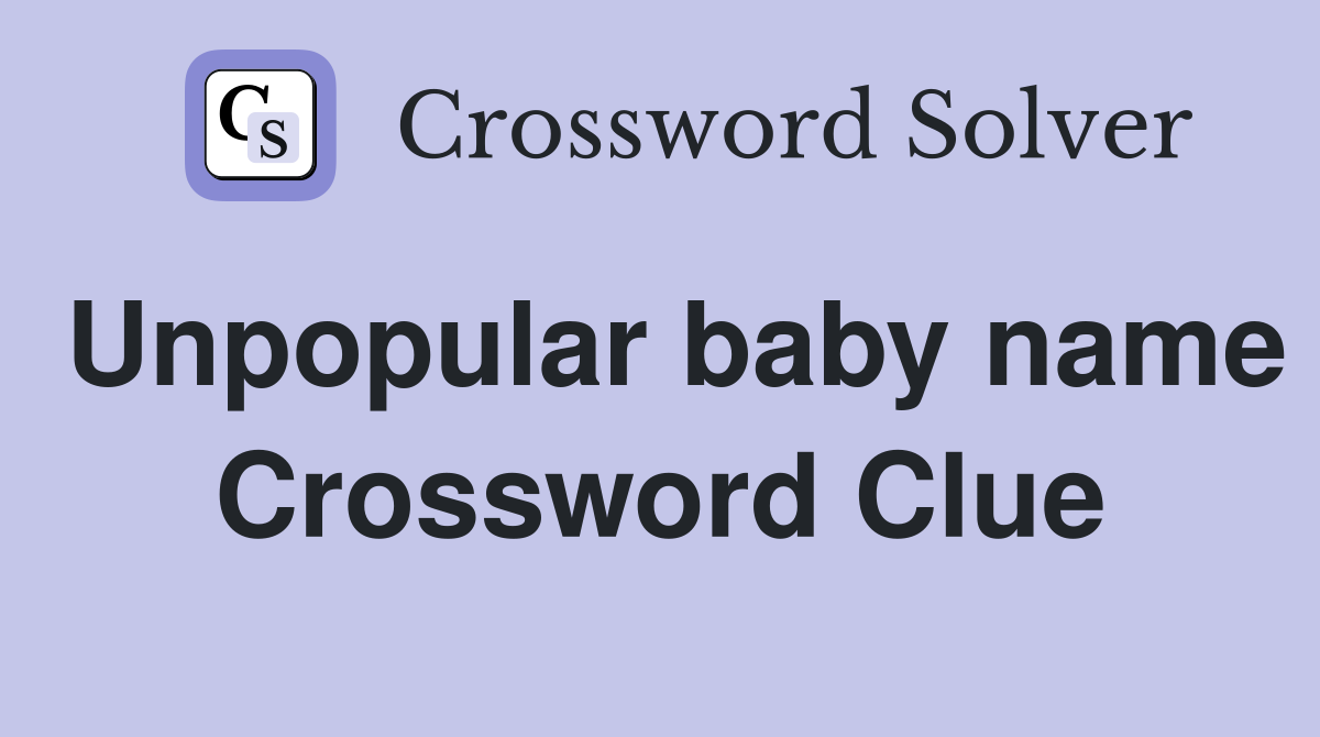 Unpopular baby name Crossword Clue