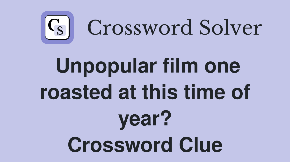 Unpopular film one roasted at this time of year? Crossword Clue