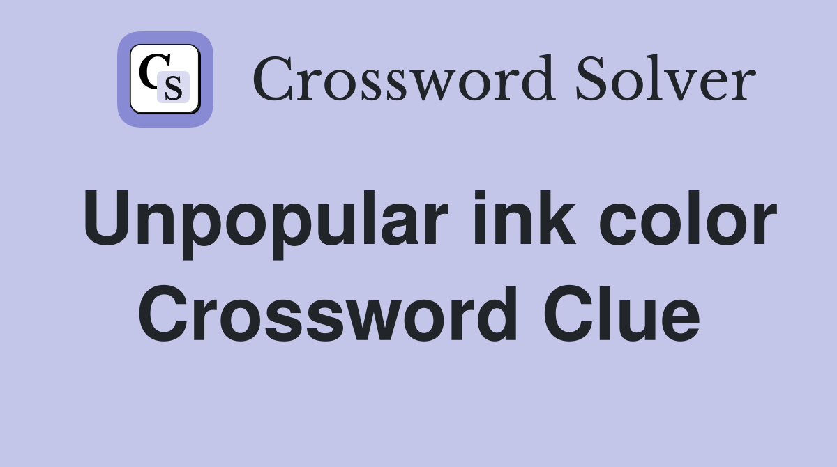 Unpopular ink color Crossword Clue
