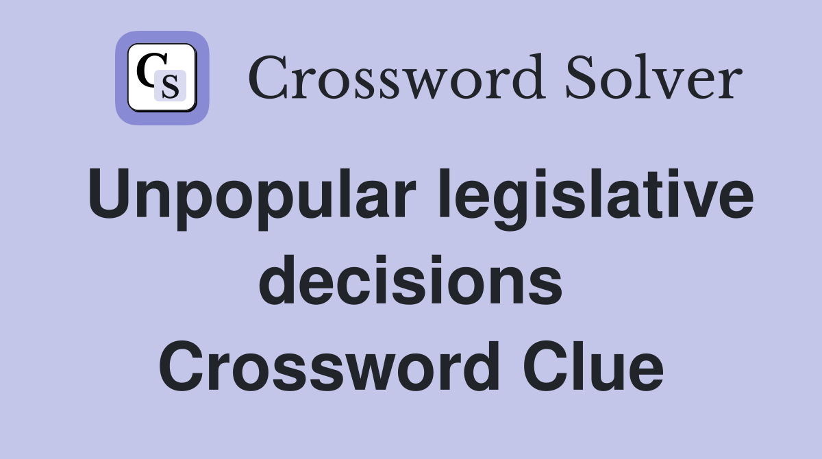 Unpopular legislative decisions Crossword Clue