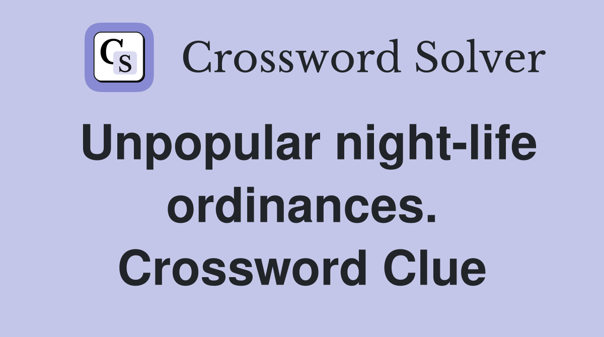 Unpopular night-life ordinances. Crossword Clue