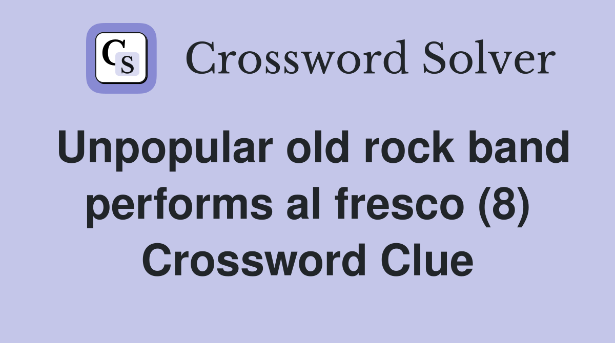 Unpopular old rock band performs al fresco (8) Crossword Clue