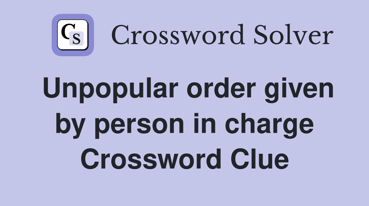 Unpopular order given by person in charge Crossword Clue