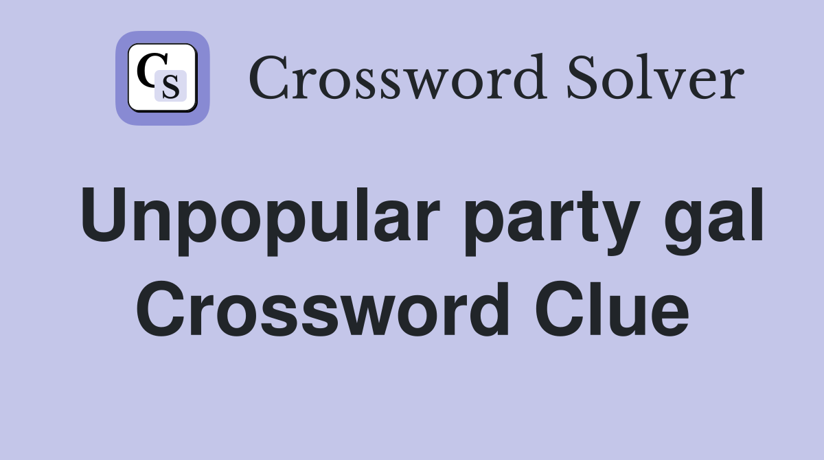 Unpopular party gal Crossword Clue