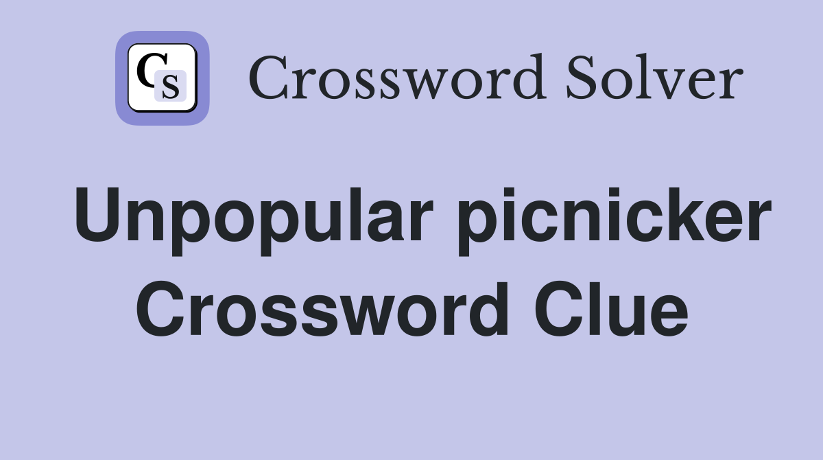 Unpopular picnicker Crossword Clue