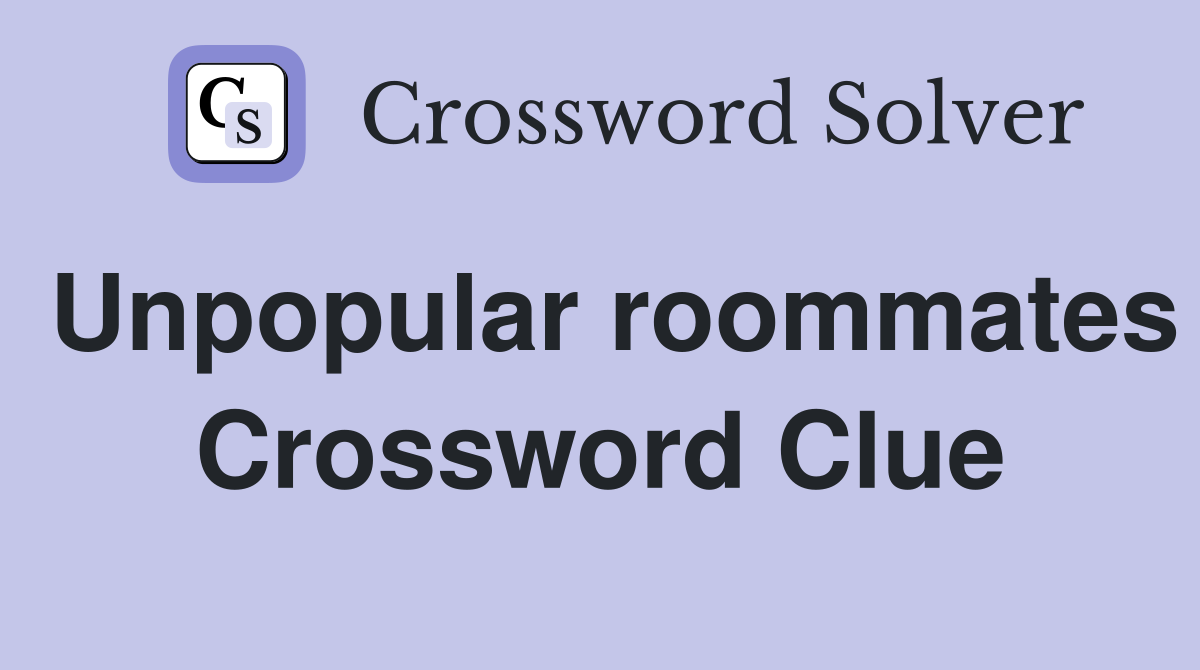 Unpopular roommates Crossword Clue