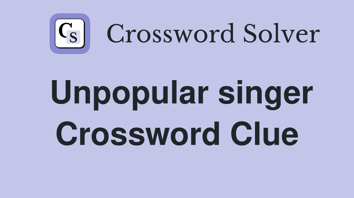 Unpopular singer Crossword Clue