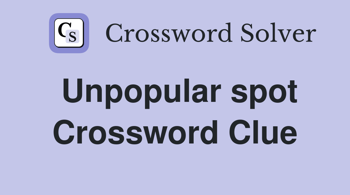 Unpopular spot Crossword Clue