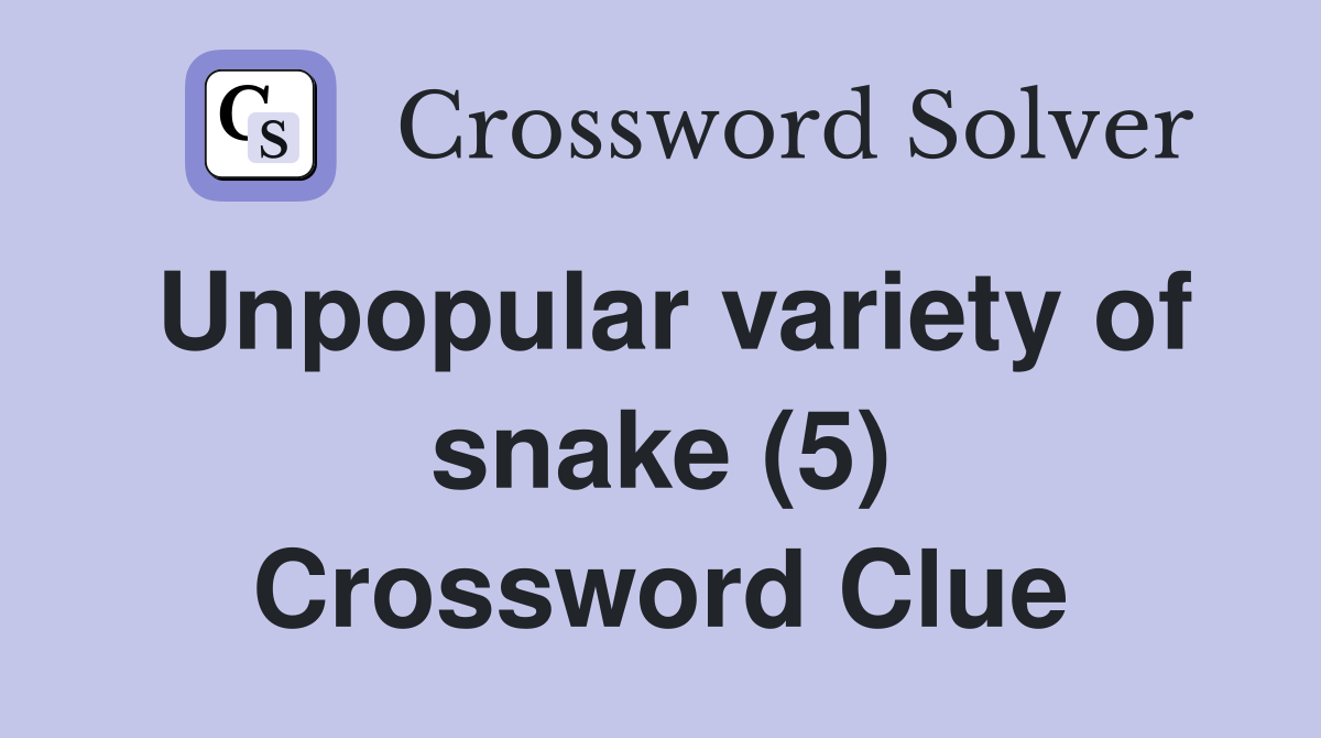Unpopular variety of snake (5) Crossword Clue