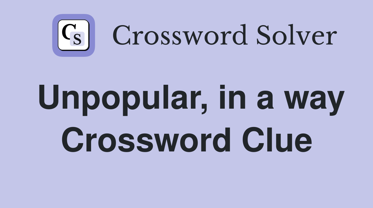 Unpopular, in a way Crossword Clue