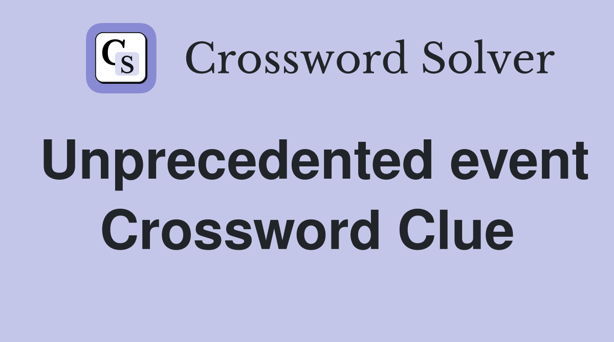 Unprecedented event Crossword Clue