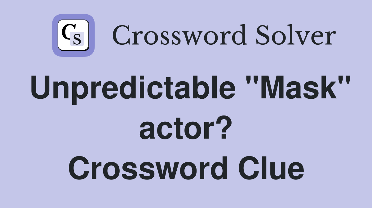 Unpredictable "Mask" actor? Crossword Clue