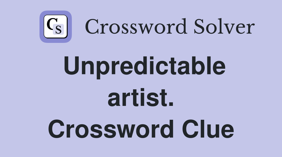 Unpredictable artist. Crossword Clue