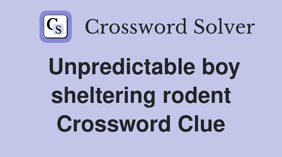 Unpredictable boy sheltering rodent Crossword Clue