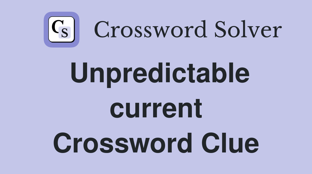 Unpredictable current Crossword Clue