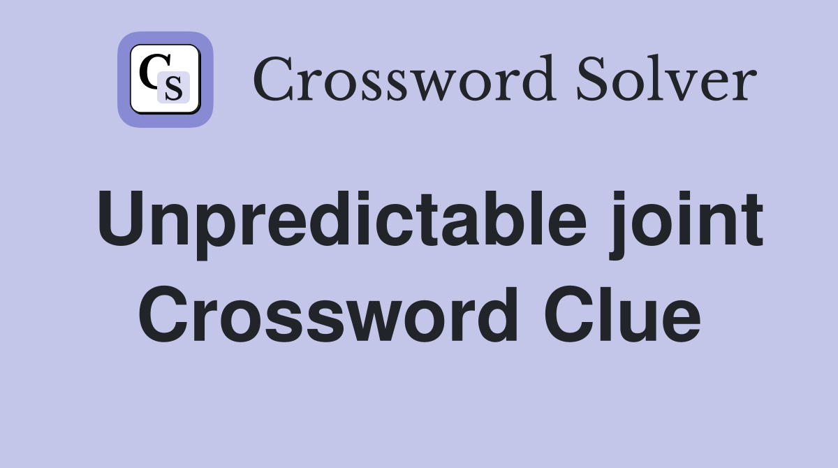 Unpredictable joint Crossword Clue