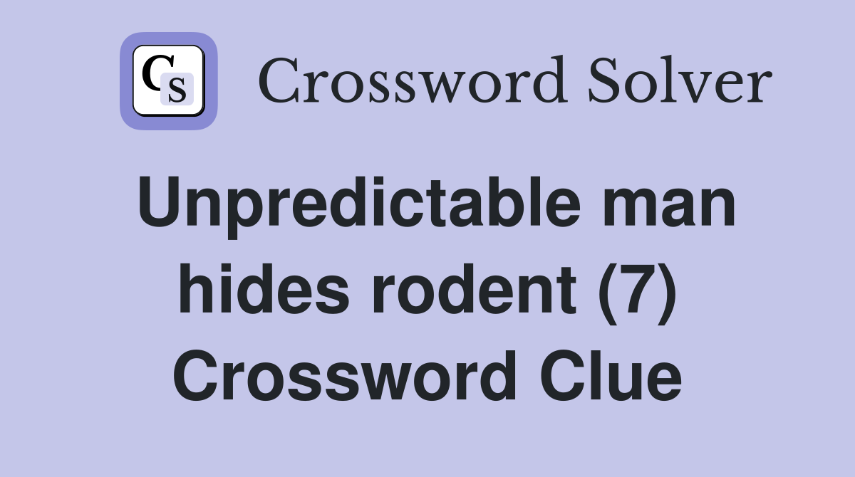 Unpredictable man hides rodent (7) Crossword Clue