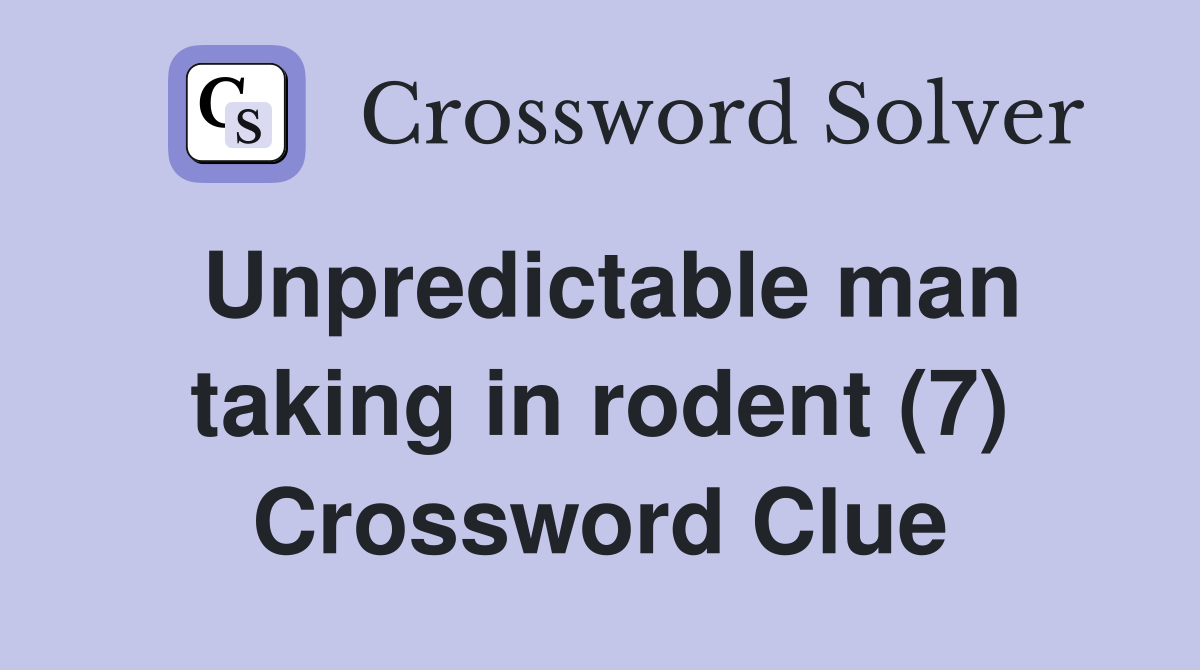 Unpredictable man taking in rodent (7) Crossword Clue