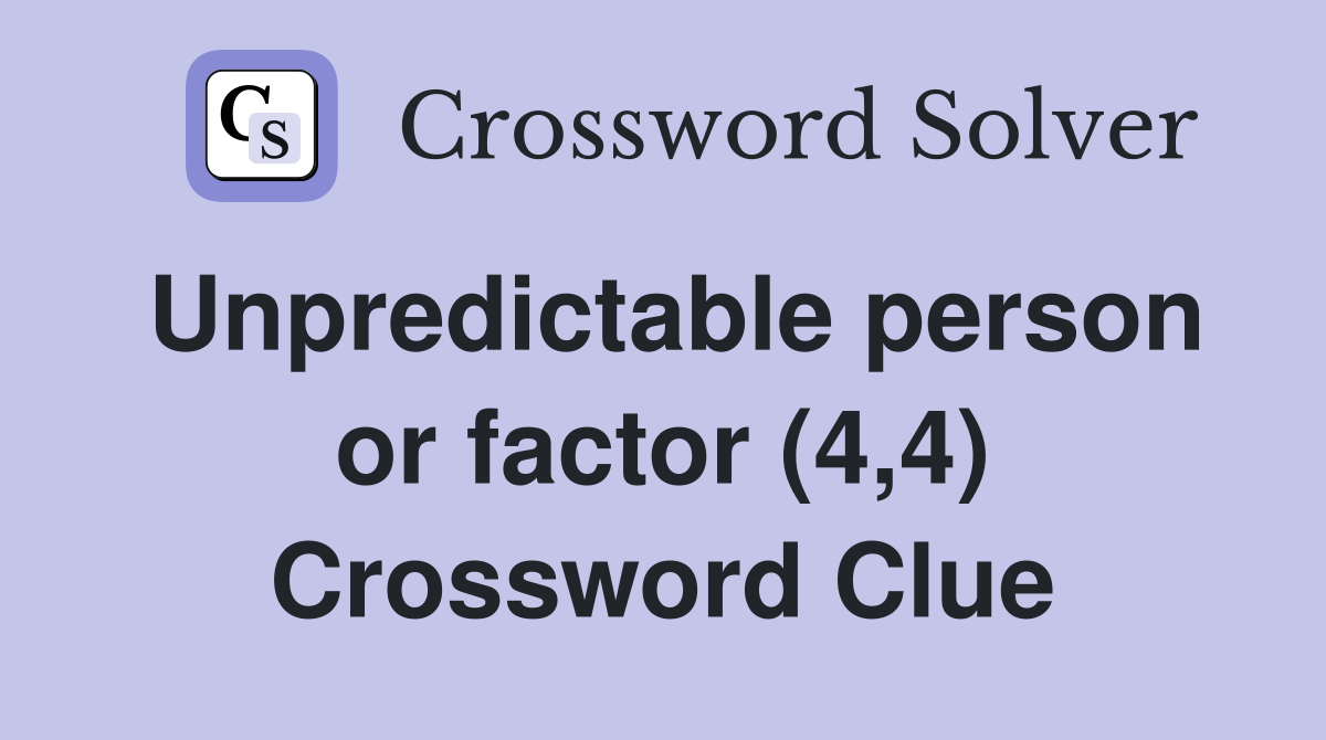 Unpredictable person or factor (4,4) Crossword Clue