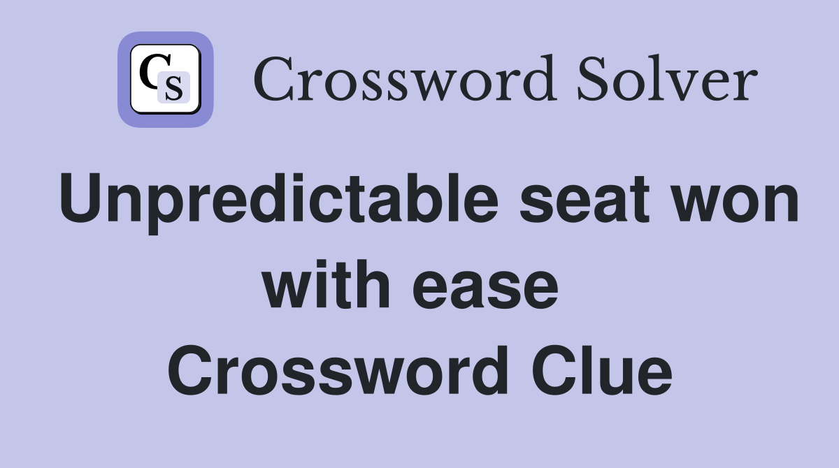 Unpredictable seat won with ease  Crossword Clue