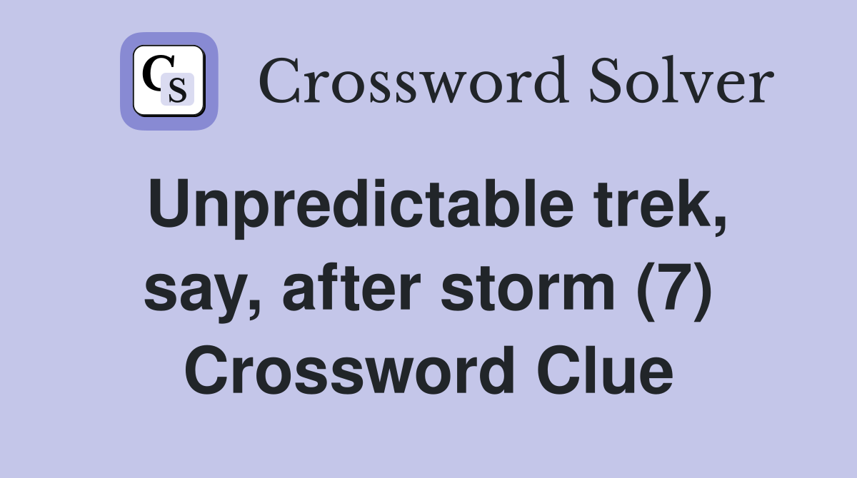 Unpredictable trek, say, after storm (7) Crossword Clue