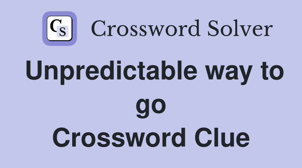 Unpredictable way to go Crossword Clue