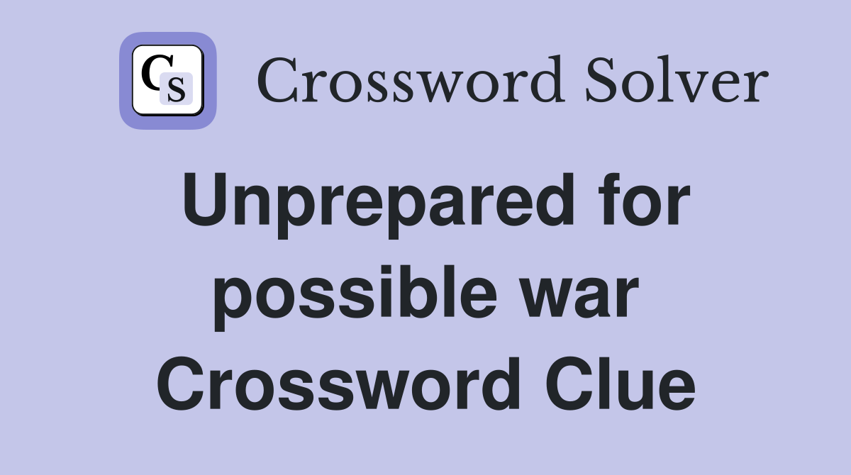 Unprepared for possible war Crossword Clue