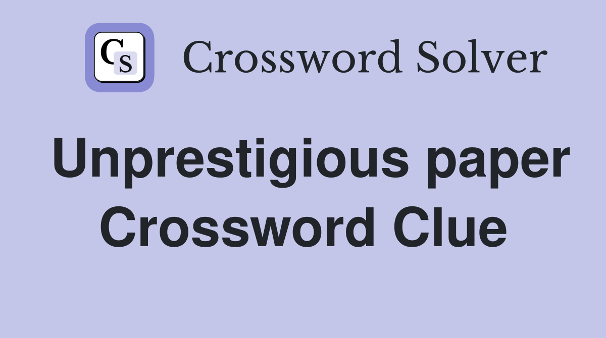 Unprestigious paper Crossword Clue