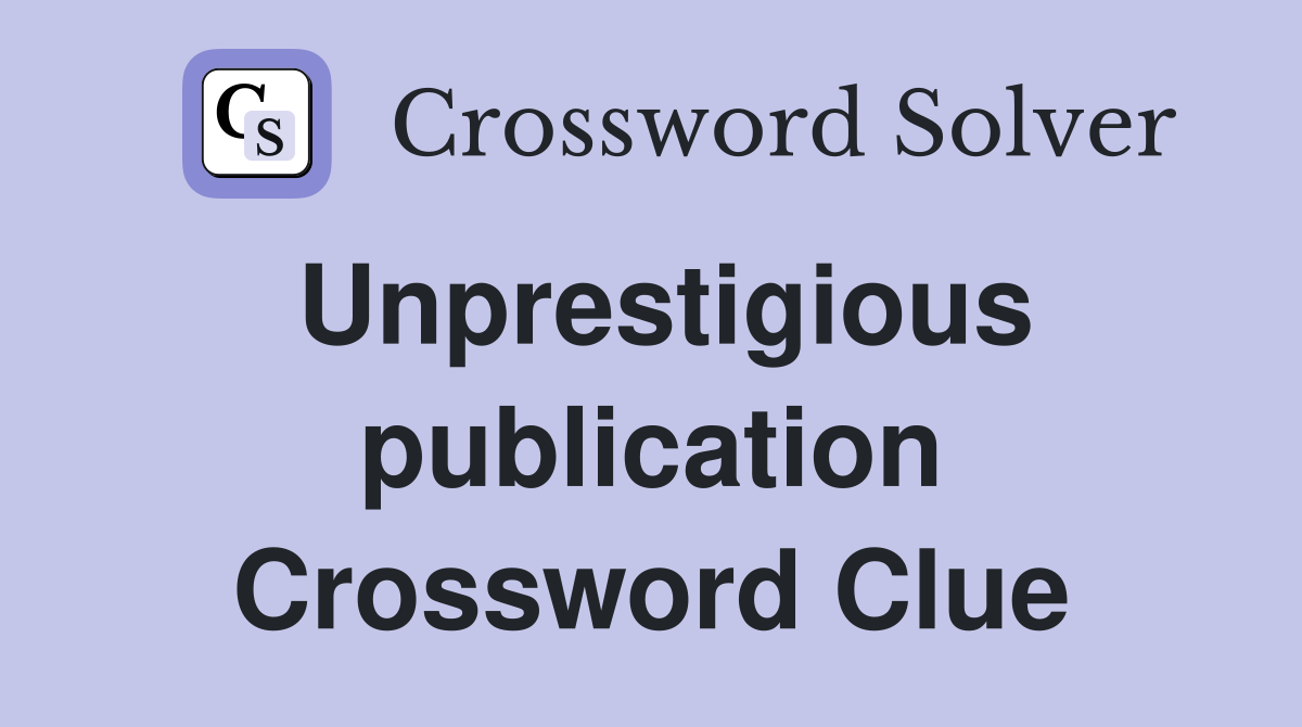Unprestigious publication Crossword Clue