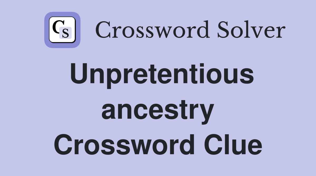 Unpretentious ancestry Crossword Clue